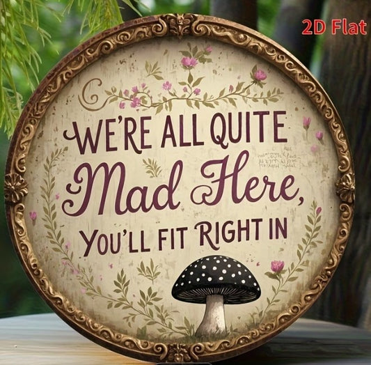 "We're All Quite Mad Here, You'll Fit Right In" Round Boho Metal Sign | Cottagecore Mushroom & Alice in Wonderland Decor